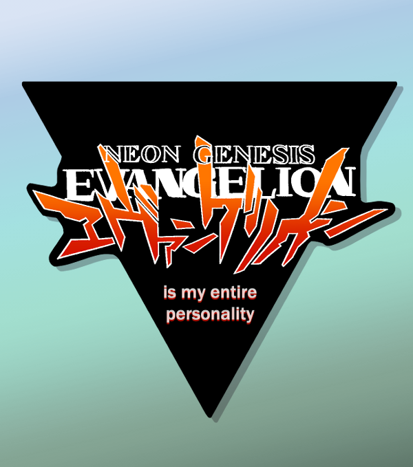 Evangelion is My Entire Personality